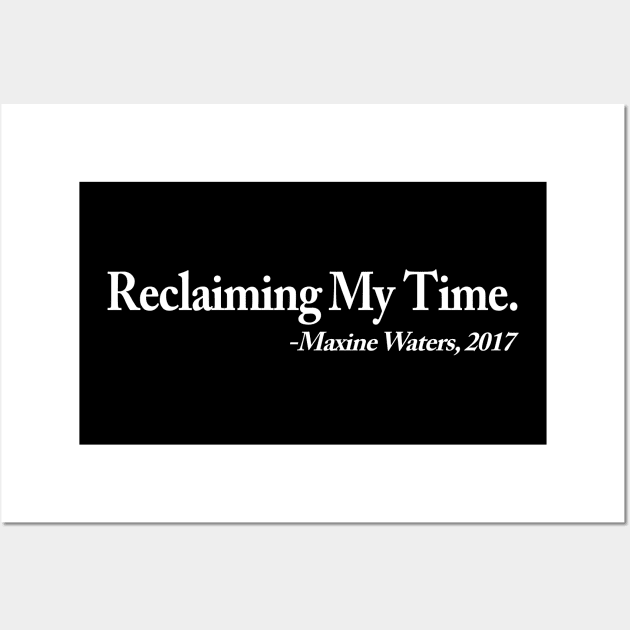 Reclaiming My Time - Maxine Waters 2017 Wall Art by amalya